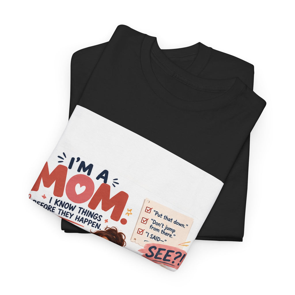 Mom Life T-Shirt — "I'm a Mom, I Know Things Before They Happen" Cute Family Graphic Tee