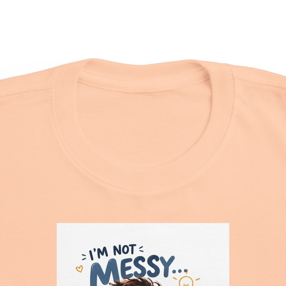 Toddler Tee — "I'm Not Messy... I'm Creative!" Cute Playtime Graphic Shirt