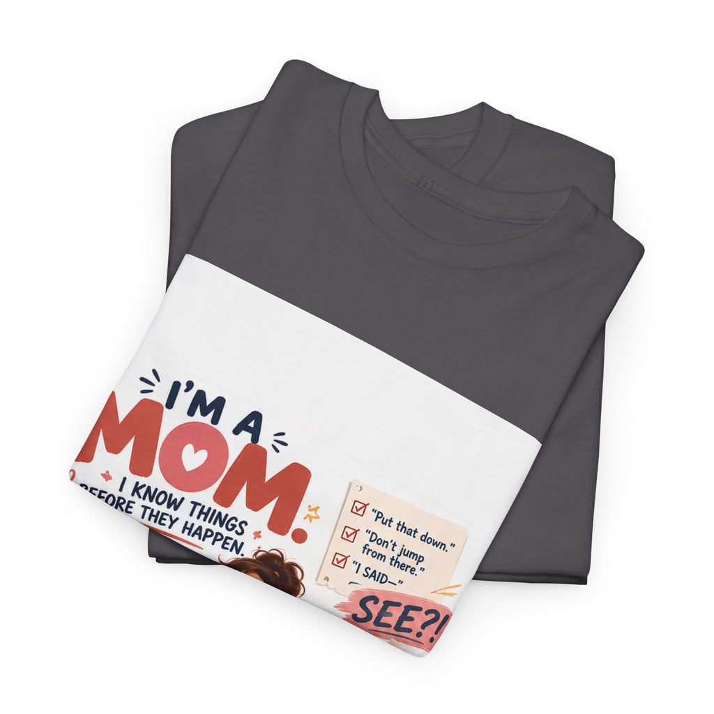 Mom Life T-Shirt — "I'm a Mom, I Know Things Before They Happen" Cute Family Graphic Tee