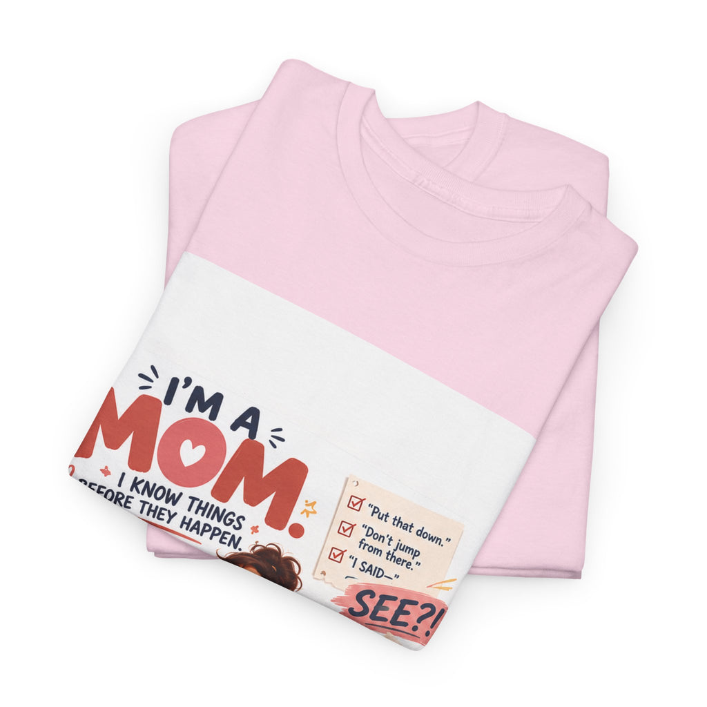Mom Life T-Shirt — "I'm a Mom, I Know Things Before They Happen" Cute Family Graphic Tee