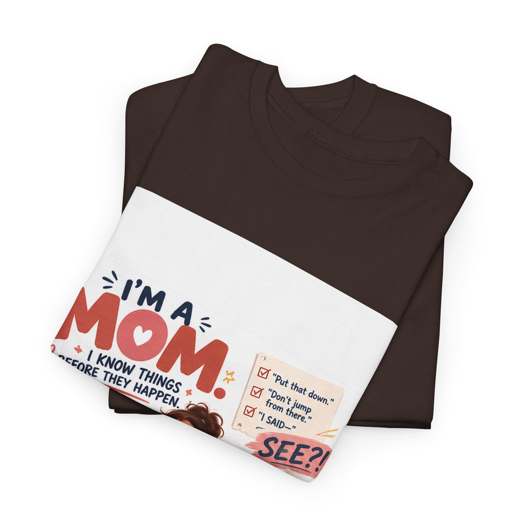 Mom Life T-Shirt — "I'm a Mom, I Know Things Before They Happen" Cute Family Graphic Tee