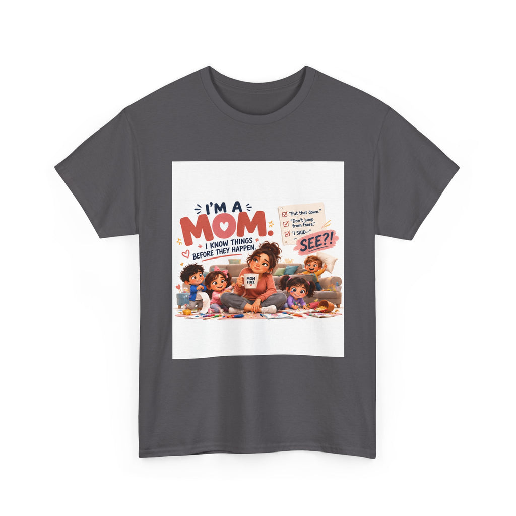 Mom Life T-Shirt — "I'm a Mom, I Know Things Before They Happen" Cute Family Graphic Tee