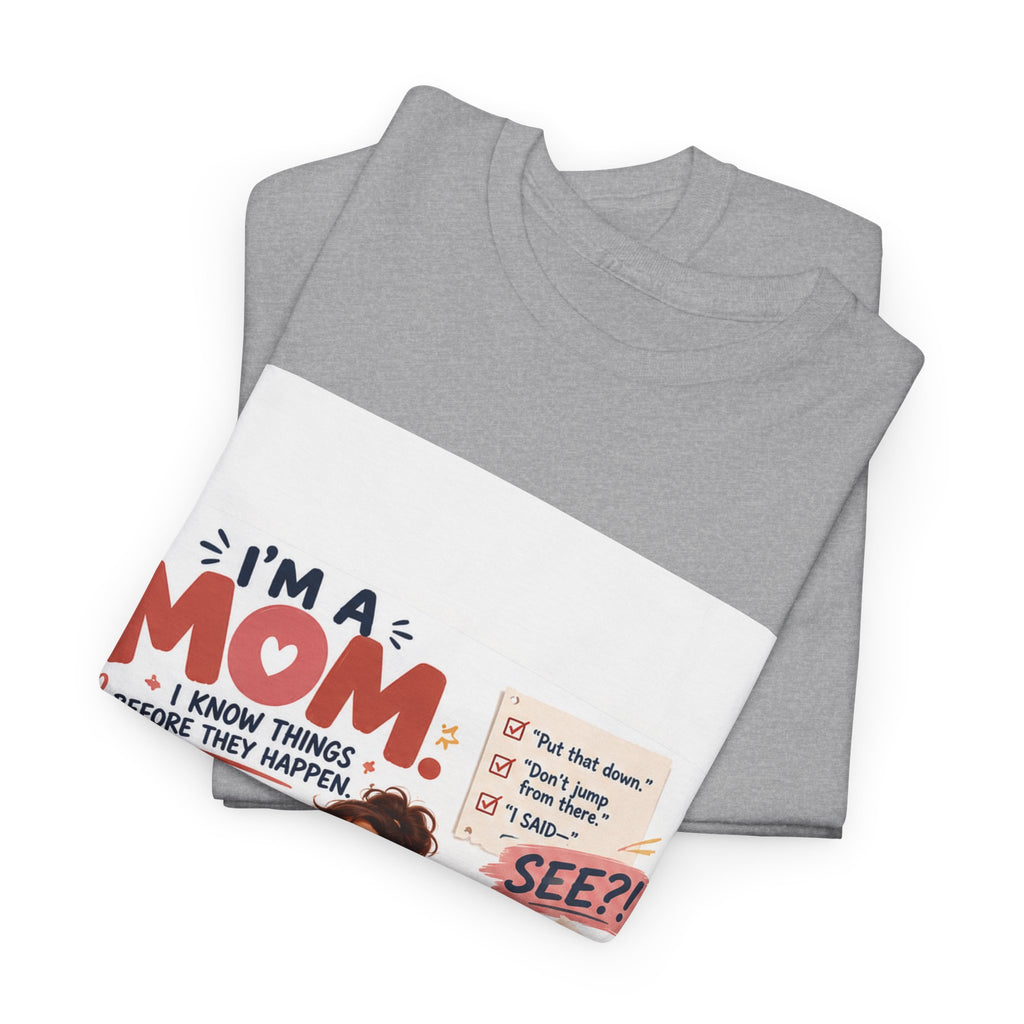 Mom Life T-Shirt — "I'm a Mom, I Know Things Before They Happen" Cute Family Graphic Tee