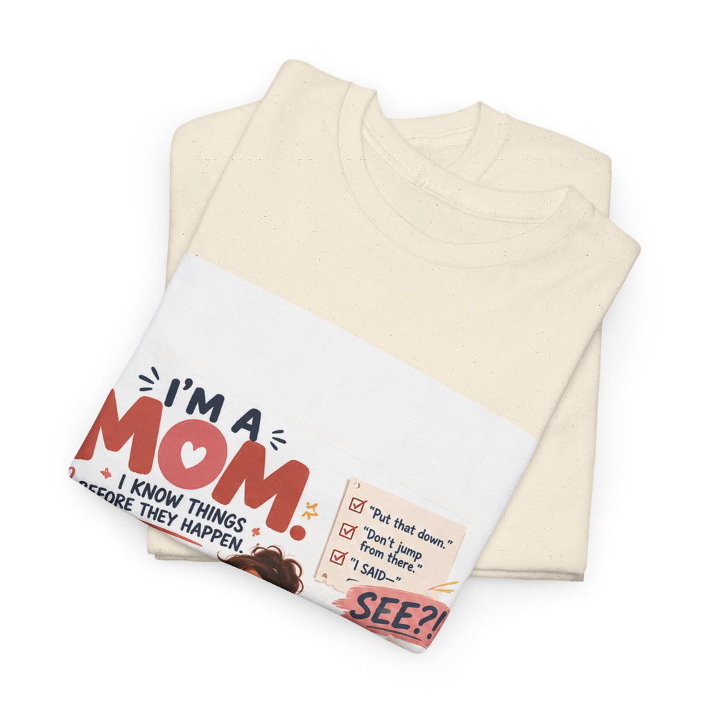 Mom Life T-Shirt — "I'm a Mom, I Know Things Before They Happen" Cute Family Graphic Tee